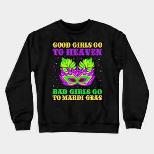 Good Girls Go To Heaven Bad Girls Go To Mardi Gras Crewneck Sweatshirt